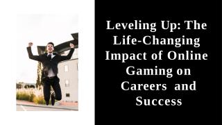 From Pixels to Success How Online Gaming Transforms Lives and Careers.pptx