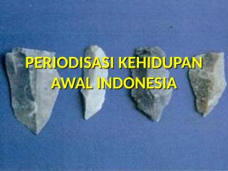 periodisasi kehidupan awal indonesia.ppt