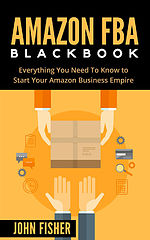 Amazon FBA Blackbook Everything You Need To Know to Start Your Amazon Business Empire.epub